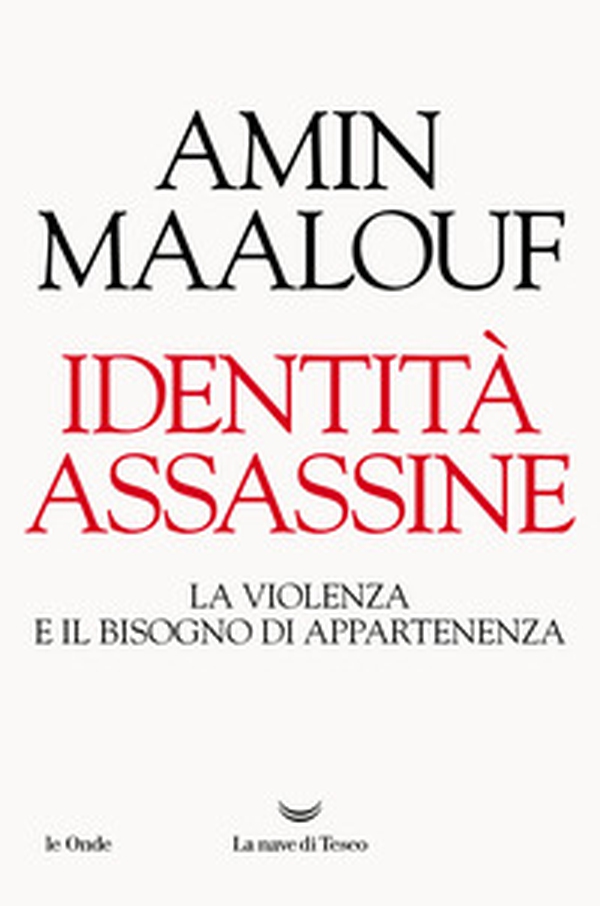 Identità assassine. La violenza e il bisogno di appartenenza - Librerie.coop Identità assassine. La violenza e il bisogno di appartenenza - Librerie.coop
