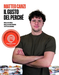 Il gusto del perché. Nulla si crea, nulla si distrugge, tutto si cucina - Librerie.coop