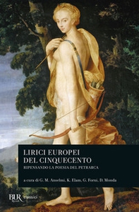 Lirici europei del Cinquecento. Ripensando la poesia del Petrarca - Librerie.coop