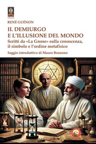 Il demiurgo e l'illusione del mondo. Scritti - Librerie.coop