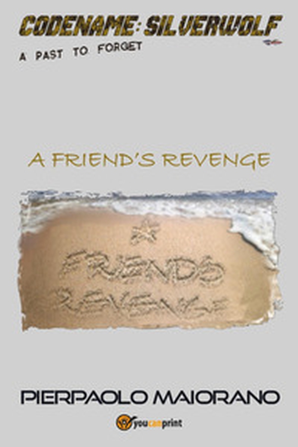 A friend's revenge. Codename: Silverwolf. A past to forget - Librerie.coop A friend's revenge. Codename: Silverwolf. A past to forget - Librerie.coop