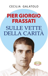 Pier Giorgio Frassati. Sulle vette della carità - Librerie.coop