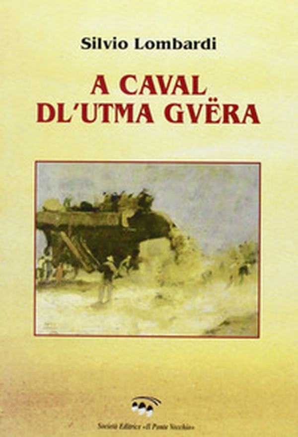 A caval dl'utma guëra (A cavallo dell'ultima guerra). Liriche in dialetto romagnolo - Librerie.coop A caval dl'utma guëra (A cavallo dell'ultima guerra). Liriche in dialetto romagnolo - Librerie.coop
