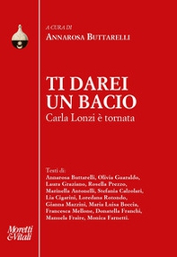 Ti darei un bacio. Carla Lonzi è tornata - Librerie.coop