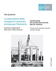 La costruzione della campata in cemento armato per l'industria. Il pensiero artigianale di Aldo Favini e Marco Zanuso-Constructing the reinforced concrete bay for industry. The Aldo Favini and Marco Zanuso's craftman thought - Librerie.coop