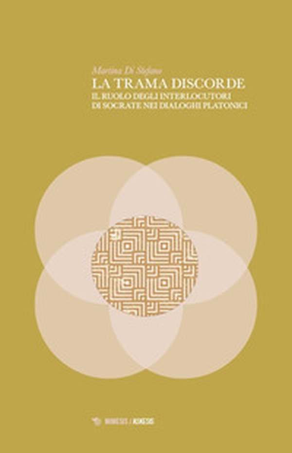 La trama discorde. Il ruolo degli interlocutori di Socrate nei dialoghi platonici - Librerie.coop La trama discorde. Il ruolo degli interlocutori di Socrate nei dialoghi platonici - Librerie.coop