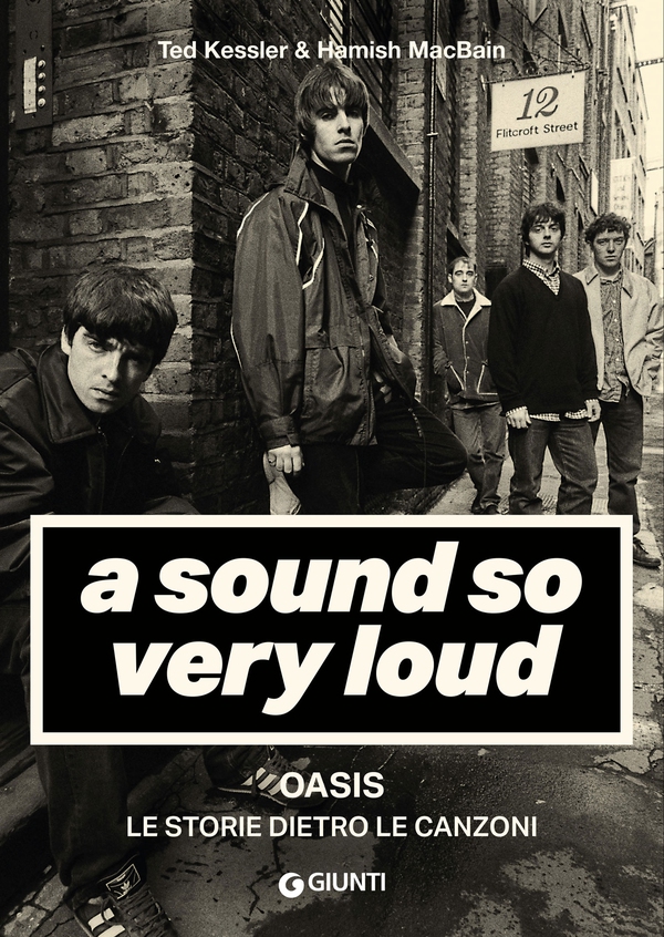 A Sound So Very Loud. Oasis. Le storie dietro le canzoni - Librerie.coop