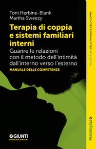 Terapia di coppia e sistemi familiari interni. Guarire le relazioni con il metodo dell'intimità dall'interno verso l'esterno. Manuale delle competenze - Librerie.coop