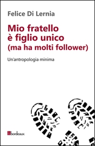 Mio fratello è figlio unico (ma ha molti follower). Un'antropologia minima - Librerie.coop Mio fratello è figlio unico (ma ha molti follower). Un'antropologia minima - Librerie.coop