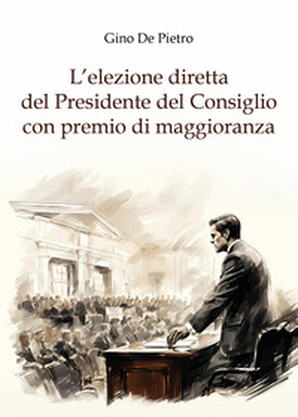 L'elezione diretta del Presidente del Consiglio con premio di maggioranza - Librerie.coop