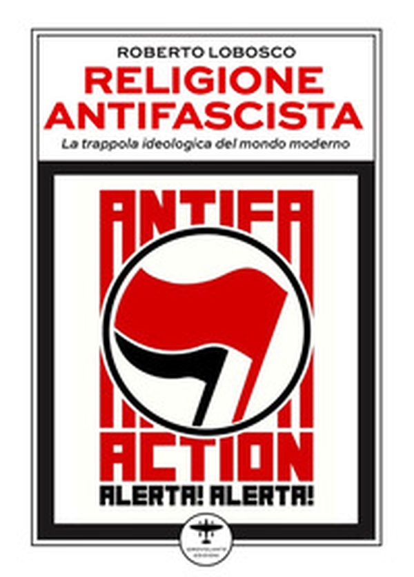 Religione antifascista. La trappola ideologica del mondo moderno - Librerie.coop Religione antifascista. La trappola ideologica del mondo moderno - Librerie.coop