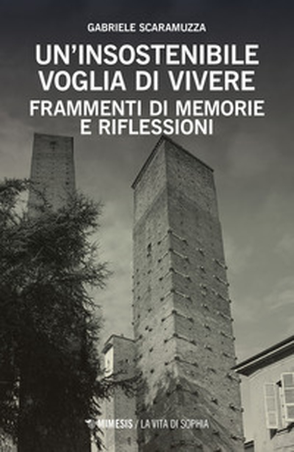 Un insostenibile voglia di vivere. Frammenti di memorie e riflessioni - Librerie.coop Un insostenibile voglia di vivere. Frammenti di memorie e riflessioni - Librerie.coop