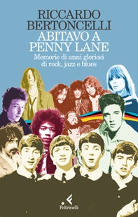 Abitavo a Penny Lane. Memorie di anni gloriosi di rock, jazz e blues - Librerie.coop