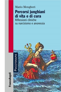 Percorsi junghiani di vita e di cura. Riflessioni cliniche su narcisismo e anoressia - Librerie.coop