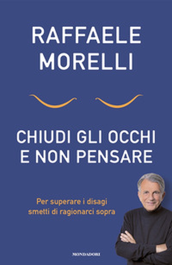 Chiudi gli occhi e non pensare. Per superare i disagi smetti di ragionarci sopra - Librerie.coop Chiudi gli occhi e non pensare. Per superare i disagi smetti di ragionarci sopra - Librerie.coop