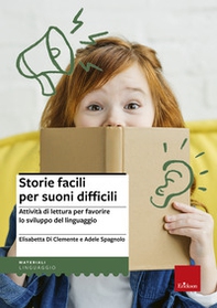 Storie facili per suoni difficili. Attività di lettura per favorire lo sviluppo del linguaggio - Librerie.coop