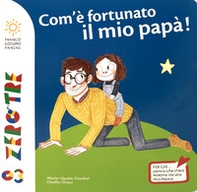 Com'è fortunato il mio papà! - Librerie.coop Com'è fortunato il mio papà! - Librerie.coop