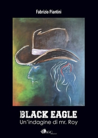 Black Eagle. Un'indagine di mr. Roy - Librerie.coop