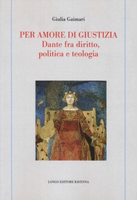 Per amore di giustizia. Dante fra diritto, politica e teologia - Librerie.coop