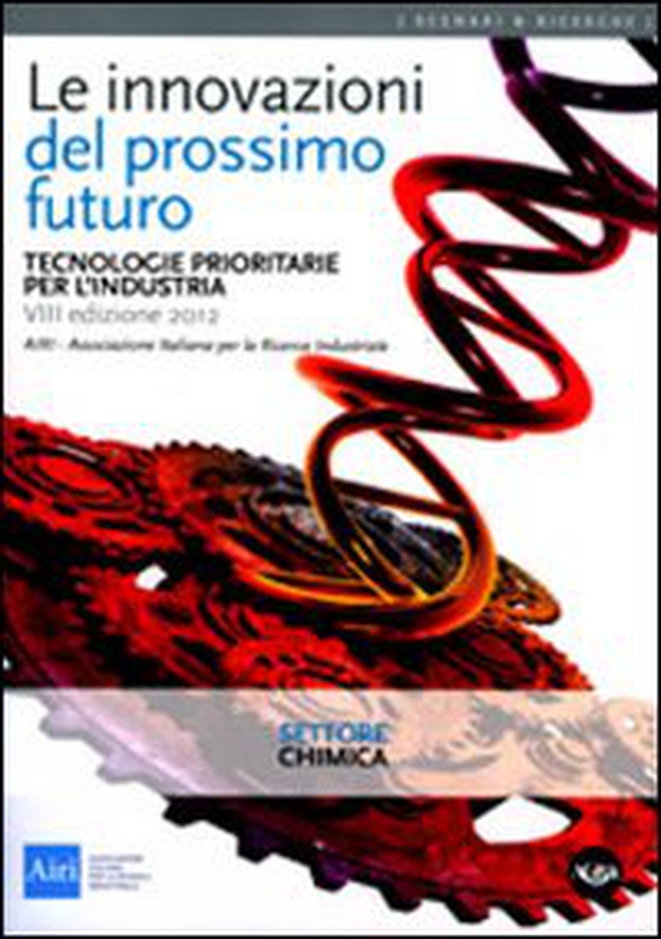 Le innovazioni del prossimo futuro. Tecnologie prioritarie per l'industria. Settore chimica - Librerie.coop
