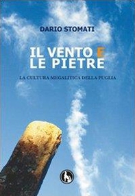 Il vento e le pietre. La cultura megalitica della Puglia - Librerie.coop Il vento e le pietre. La cultura megalitica della Puglia - Librerie.coop