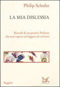 La mia dislessia. Ricordi di un premio Pulitzer che non sapeva né leggere né scrivere - Librerie.coop