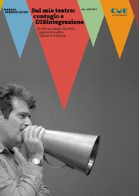 Sul mio teatro: contagio e DISintegrazione. Scritti su maiali, tacchini, supereroi e altre bizzarre creature - Librerie.coop