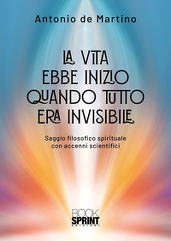 La vita ebbe inizio quando tutto era invisibile - Librerie.coop La vita ebbe inizio quando tutto era invisibile - Librerie.coop