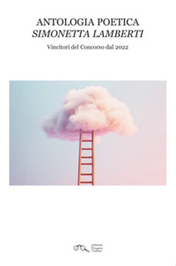 Antologia poetica "Simonetta Lamberti". Vincitori del Concorso dal 2022 - Librerie.coop Antologia poetica "Simonetta Lamberti". Vincitori del Concorso dal 2022 - Librerie.coop