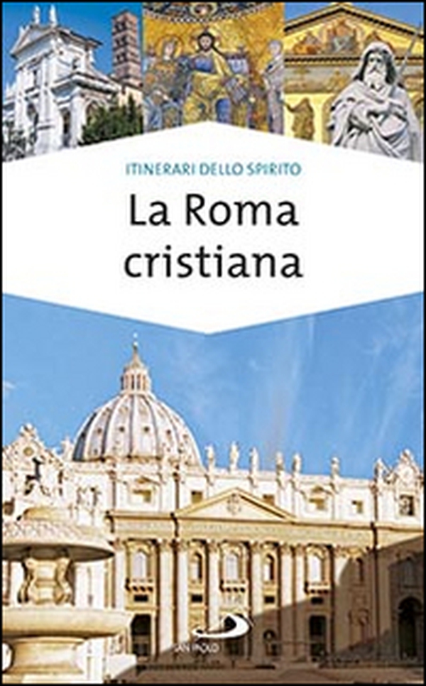 La Roma cristiana. La via dei tesori - Librerie.coop La Roma cristiana. La via dei tesori - Librerie.coop