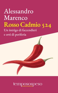 Rosso cadmio 524. Un intrigo di faccendieri e orti di periferia - Librerie.coop