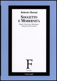 Soggetto e modernità. Hegel, Nietzsche, Heidegger interpreti di Cartesio - Librerie.coop
