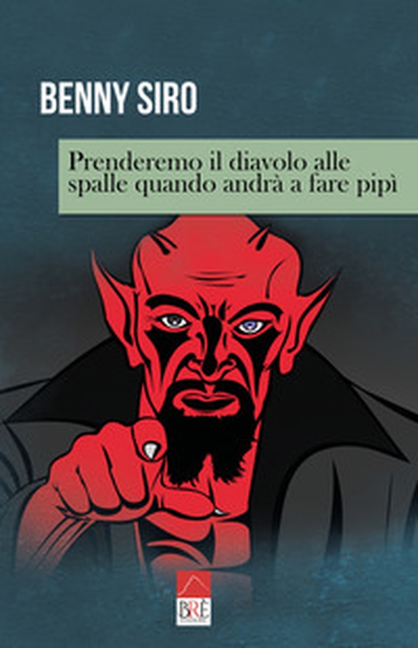 Prenderemo il diavolo alle spalle quando andrà a fare pipì - Librerie.coop Prenderemo il diavolo alle spalle quando andrà a fare pipì - Librerie.coop