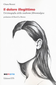 Il dolore illegittimo. Un'etnografia della sindrome fibromialgica - Librerie.coop