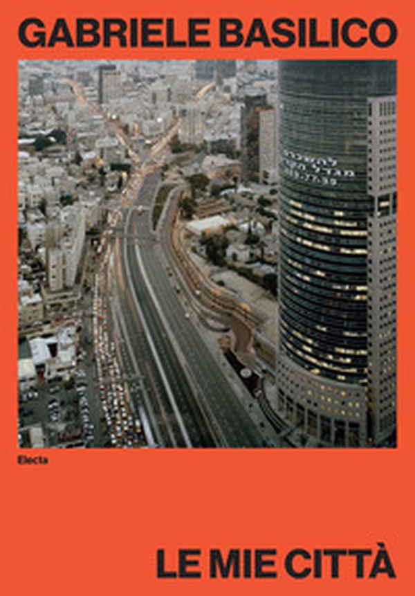 Gabriele Basilico. Le mie città - Librerie.coop Gabriele Basilico. Le mie città - Librerie.coop