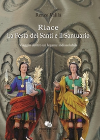 Riace la Festa dei Santi e il Santuario. Viaggio dentro un legame indissolubile - Librerie.coop