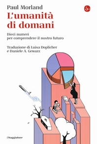 L'umanità di domani. Dieci numeri per comprendere il nostro futuro - Librerie.coop L'umanità di domani. Dieci numeri per comprendere il nostro futuro - Librerie.coop