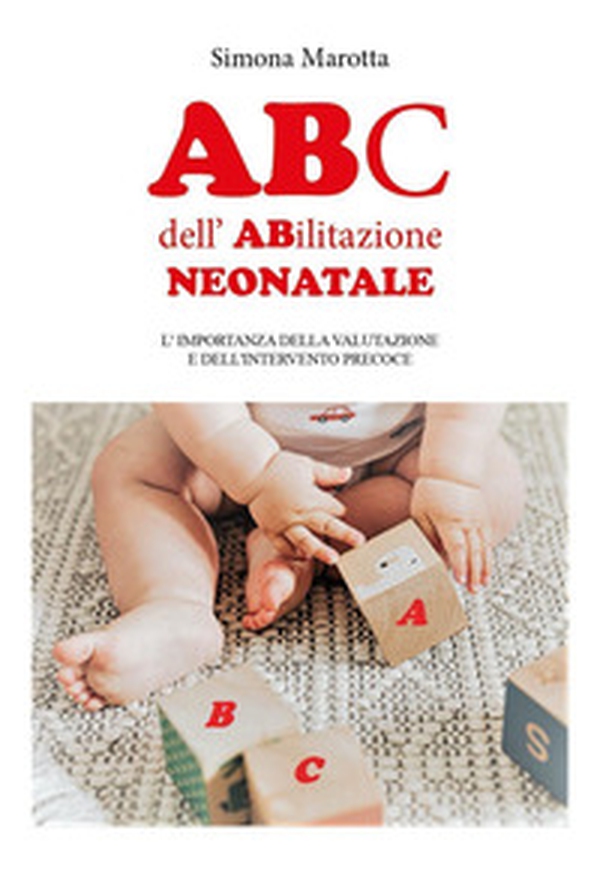 ABc dell'ABilitazione neonatale. L'importanza della valutazione e dell'intervento precoce - Librerie.coop ABc dell'ABilitazione neonatale. L'importanza della valutazione e dell'intervento precoce - Librerie.coop
