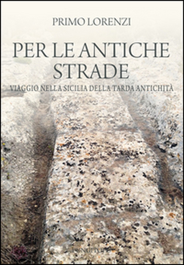 Per le antiche strade. Viaggio nella Sicilia della tarda antichità - Librerie.coop Per le antiche strade. Viaggio nella Sicilia della tarda antichità - Librerie.coop