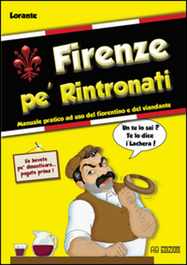 Firenze pe' rintronati. manuale pratico ad uso del fiorentino e del viandante - Librerie.coop Firenze pe' rintronati. manuale pratico ad uso del fiorentino e del viandante - Librerie.coop