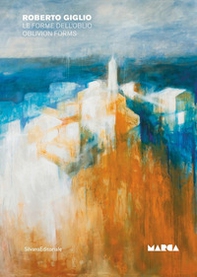 Roberto Giglio. Le forme dell'oblio-Oblivion forms - Librerie.coop