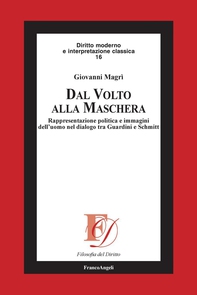 Dal volto alla maschera. Rappresentazione politica e immagini dell'uomo nel dialogo tra Guardini e Schmitt - Librerie.coop Dal volto alla maschera. Rappresentazione politica e immagini dell'uomo nel dialogo tra Guardini e Schmitt - Librerie.coop