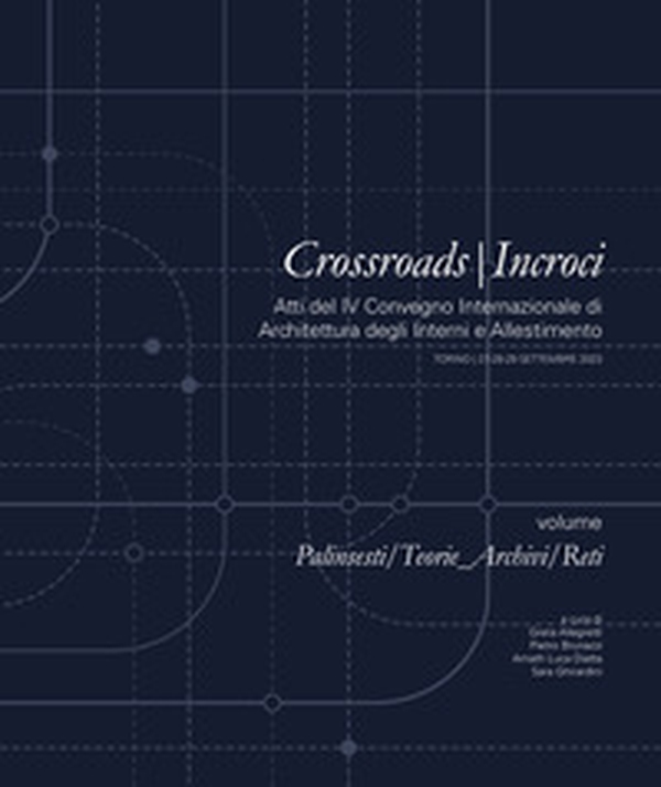 Crossroads- Incroci. Palinsesti/Teorie_Archivi/Reti. Atti del 4° Convegno internazionale di architettura degli interni e allestimento (Torino 27-28-29 settembre 2023) - Librerie.coop