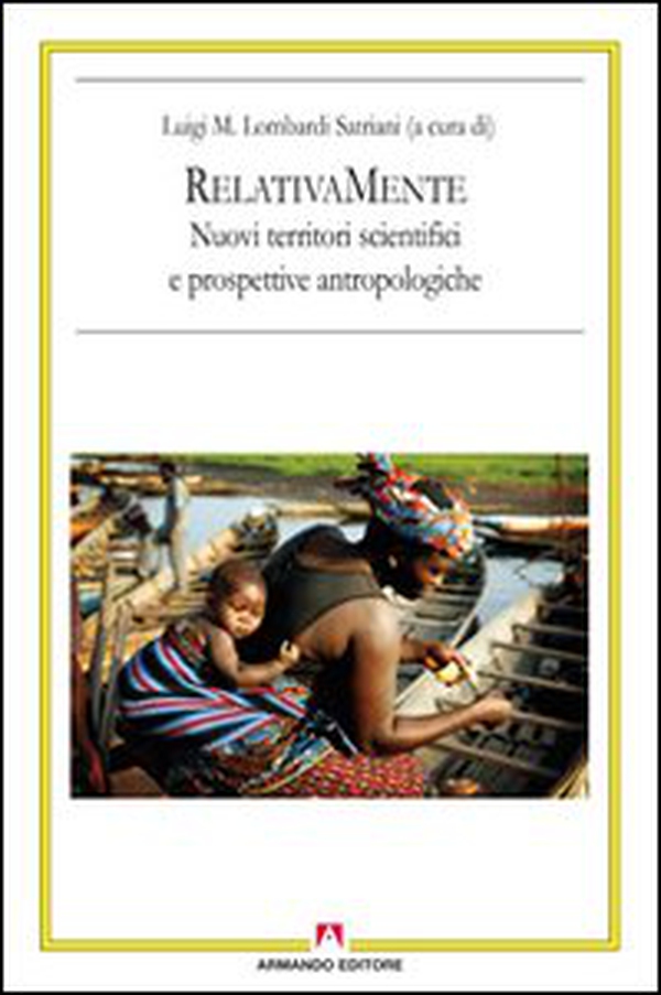 RelativaMente. Nuovi territori scientifici e prospettive antropologiche. Atti del Convegno (Roma, 2008) - Librerie.coop RelativaMente. Nuovi territori scientifici e prospettive antropologiche. Atti del Convegno (Roma, 2008) - Librerie.coop