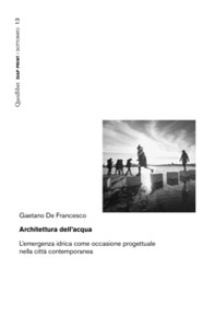 Architettura dell'acqua. L'emergenza idrica come occasione progettuale nella città contemporanea - Librerie.coop