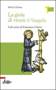 La gioia di vivere il vangelo. Sulle orme di Francesco d'Assisi - Librerie.coop