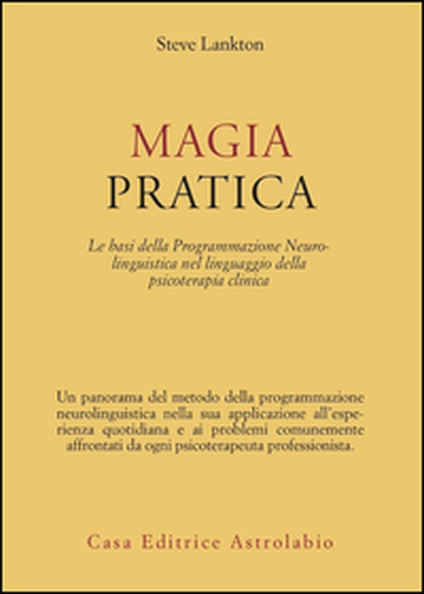 Magia pratica. Le basi della programmazione neurolinguistica nel linguaggio della psicoterapia clinica - Librerie.coop Magia pratica. Le basi della programmazione neurolinguistica nel linguaggio della psicoterapia clinica - Librerie.coop