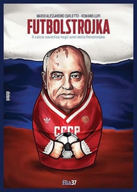 Futbolstrojka. Il calcio sovietico negli anni della Perestrojka - Librerie.coop
