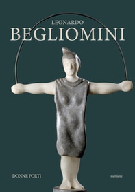 Leonardo Begliomini. Donne forti - Librerie.coop Leonardo Begliomini. Donne forti - Librerie.coop