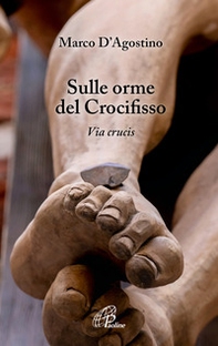 Sulle orme del crocifisso. Via Crucis - Librerie.coop